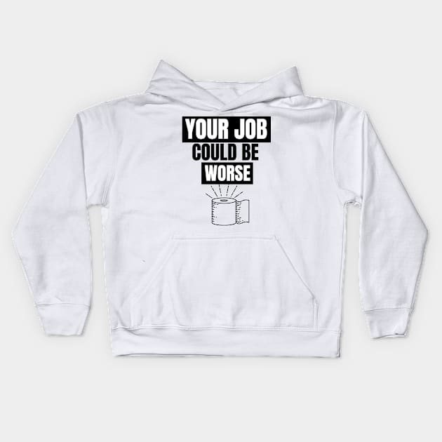 Your Job Could Be Worse Kids Hoodie by Just Simple and Awesome